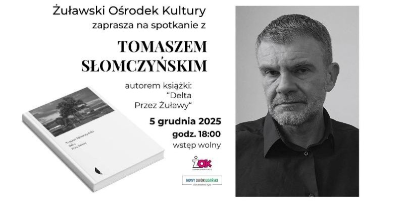 Żuławski Ośrodek Kultury serdecznie zaprasza na wyjątkowy wieczór autorski z Tomaszem Słomczyńskim –autorem książki „Delta. Przez Żuławy”.