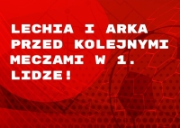 Lechia i Arka przed kolejnymi meczami w 1. Lidze!