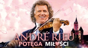 Nowy Show Króla Walca. Andre Rieu " Potęga Miłości" Bilety w sprzedaży