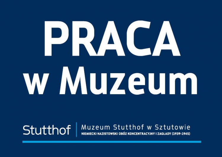 Muzeum Stutthof w Sztutowie ogłasza nabór na dwa wolne stanowiska pracy